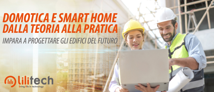 Domotica e Smart Home: dalla teoria alla pratica. Impara a progettare gli edifici del futuro.